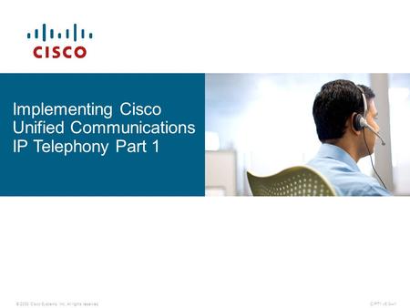 © 2008 Cisco Systems, Inc. All rights reserved.CIPT1 v6.0—1 Implementing Cisco Unified Communications IP Telephony Part 1.