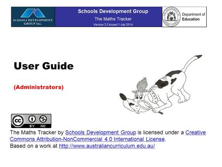 User Guide (Administrators) The Maths Tracker by Schools Development Group is licensed under a Creative Commons Attribution-NonCommercial 4.0 International.