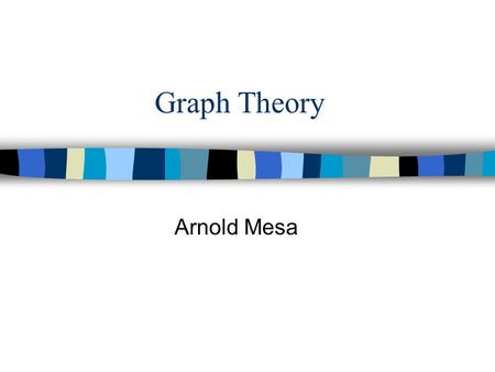 Graph Theory Arnold Mesa. Basic Concepts n A graph G = (V,E) is defined by a set of vertices and edges v3 v1 v2Vertex (v1) Edge (e1) A Graph with 3 vertices.