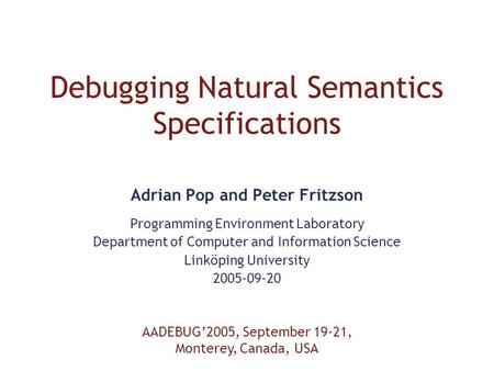 Debugging Natural Semantics Specifications Adrian Pop and Peter Fritzson Programming Environment Laboratory Department of Computer and Information Science.