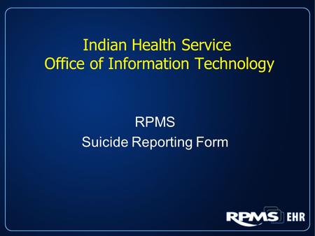 Indian Health Service Office of Information Technology RPMS Suicide Reporting Form.