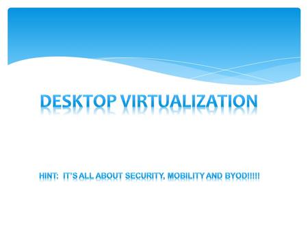  What Is Desktop Virtualization?  How Does Application Virtualization Help?  How does V3 Systems help?  Getting Started AGENDA.