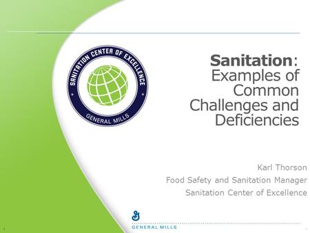 1 1 Sanitation: Examples of Common Challenges and Deficiencies Karl Thorson Food Safety and Sanitation Manager Sanitation Center of Excellence.