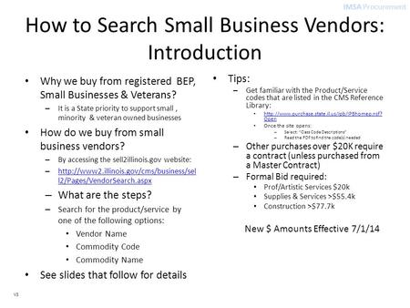 IMSA Procurement V3 How to Search Small Business Vendors: Introduction Why we buy from registered BEP, Small Businesses & Veterans? – It is a State priority.