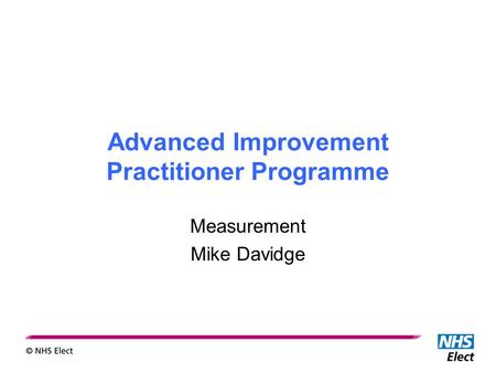 Advanced Improvement Practitioner Programme Measurement Mike Davidge.