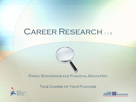 Career Research 1.1.2 Family Economics and Financial Education Take Charge of Your Finances.