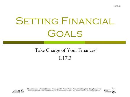 1.17.3.G1 © Family Economics & Financial Education – Revised April 2008 –Values, Needs vs. Wants, & Goal Setting Unit – Setting Financial Goals Funded.