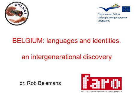 BELGIUM: languages and identities. an intergenerational discovery dr. Rob Belemans.