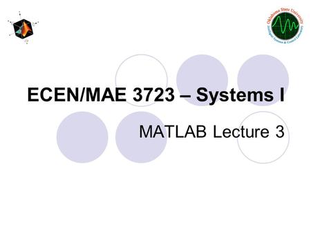 ECEN/MAE 3723 – Systems I MATLAB Lecture 3.