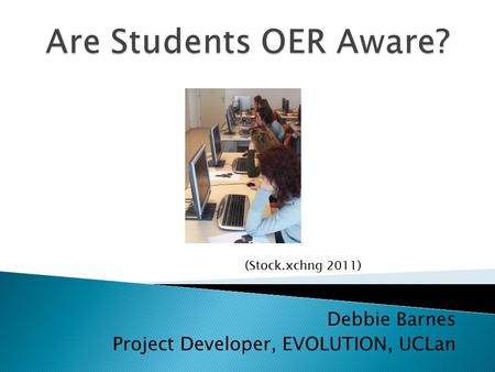 Debbie Barnes Project Developer, EVOLUTION, UCLan (Stock.xchng 2011)