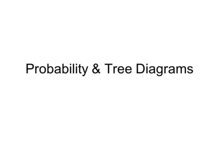 Probability & Tree Diagrams. For example – a fair coin is spun twice H H H T T T HH HT TH TT 2 nd 1 st Possible Outcomes.