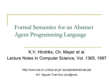 Formal Semantics for an Abstract Agent Programming Language K.V. Hindriks, Ch. Mayer et al. Lecture Notes In Computer Science, Vol. 1365, 1997