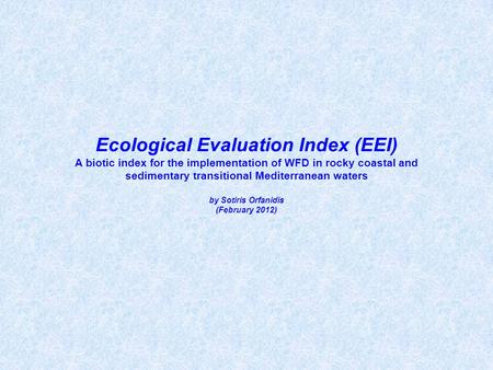 Ecological Evaluation Index (EEI) A biotic index for the implementation of WFD in rocky coastal and sedimentary transitional Mediterranean waters by Sotiris.