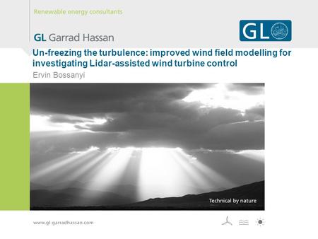 Un-freezing the turbulence: improved wind field modelling for investigating Lidar-assisted wind turbine control Ervin Bossanyi.