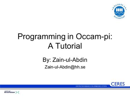 Programming in Occam-pi: A Tutorial By: Zain-ul-Abdin
