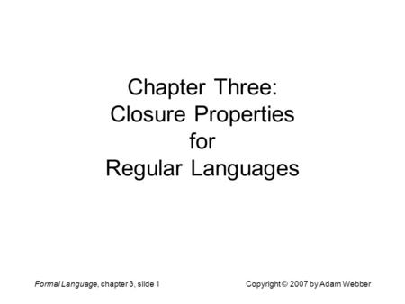 Chapter Three: Closure Properties for Regular Languages