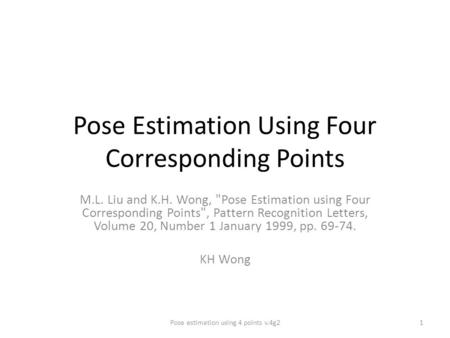 Pose Estimation Using Four Corresponding Points M.L. Liu and K.H. Wong, Pose Estimation using Four Corresponding Points, Pattern Recognition Letters,