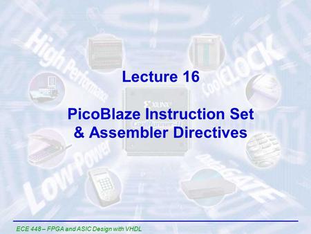 Lecture 16 PicoBlaze Instruction Set & Assembler Directives