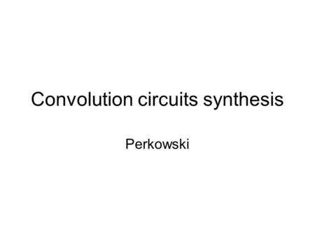 Convolution circuits synthesis Perkowski. FIR-filter like structure b4b3 b2b1 +++ a4000 a4*b4.