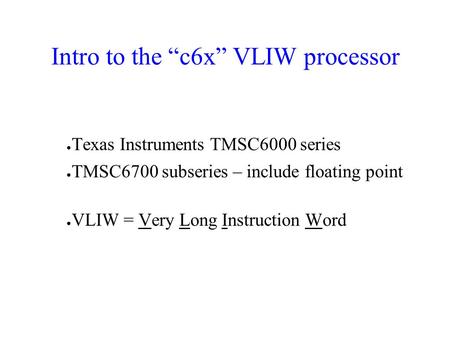 Intro to the “c6x” VLIW processor