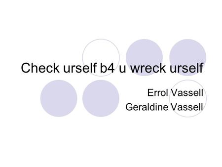 Check urself b4 u wreck urself Errol Vassell Geraldine Vassell.