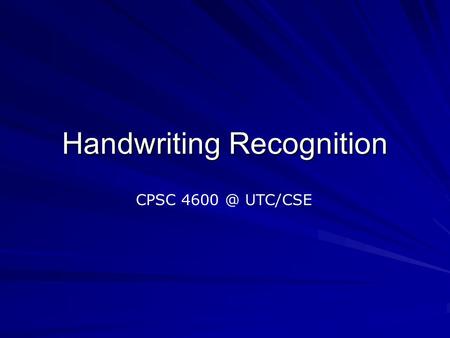 Handwriting Recognition CPSC UTC/CSE. Handprint Recognition aims to design systems which are able to recognize handwriting of natural language.