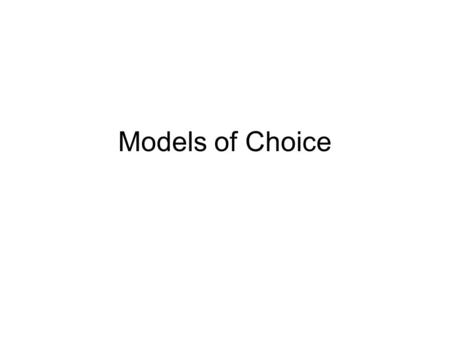 Models of Choice. Agenda Administrivia –Readings –Programming –Auditing –Late HW –Saturated –HW 1 Models of Choice –Thurstonian scaling –Luce choice theory.
