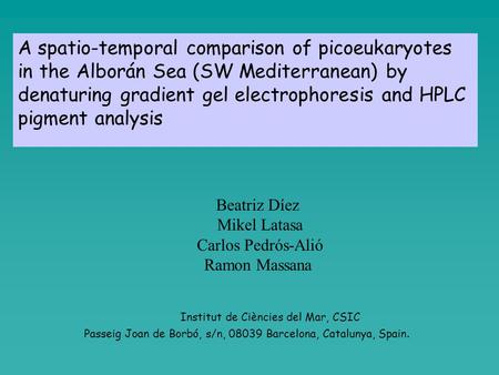 A spatio-temporal comparison of picoeukaryotes in the Alborán Sea (SW Mediterranean) by denaturing gradient gel electrophoresis and HPLC pigment analysis.