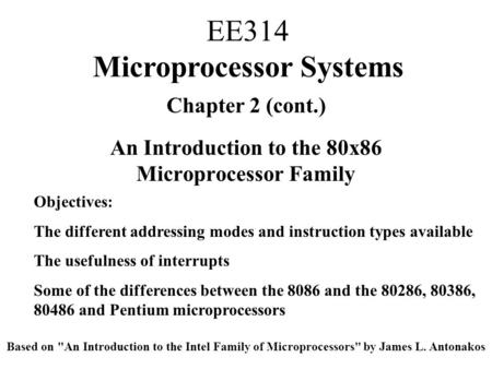 Chapter 2 (cont.) An Introduction to the 80x86 Microprocessor Family Objectives: The different addressing modes and instruction types available The usefulness.