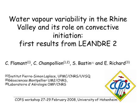 C. Flamant (1), C. Champollion (1,2), S. Bastin (1) and E. Richard (3) (1) Institut Pierre-Simon Laplace, UPMC/CNRS/UVSQ (2) Géosciences Montpellier UM2/CNRS,