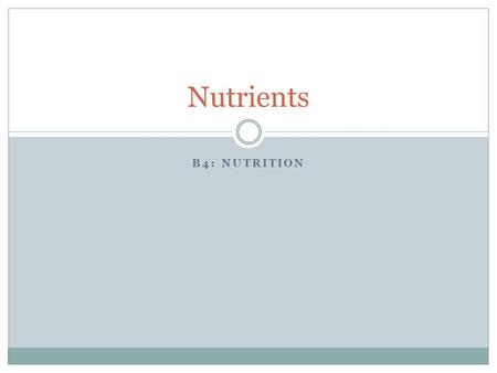 B4: NUTRITION Nutrients. Carbohydrates Contain the elements carbon (C), hydrogen (H) and oxygen (O) Simple sugars (glucose) consist of 6 C atoms in a.