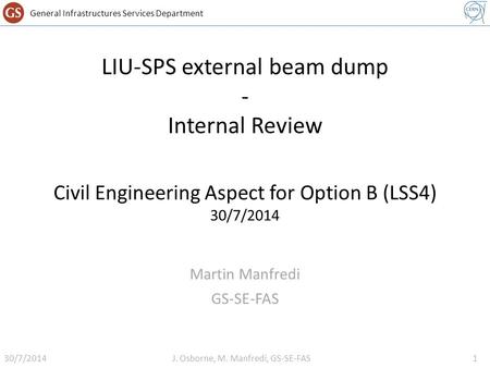 General Infrastructures Services Department LIU-SPS external beam dump - Internal Review Civil Engineering Aspect for Option B (LSS4) 30/7/2014 Martin.