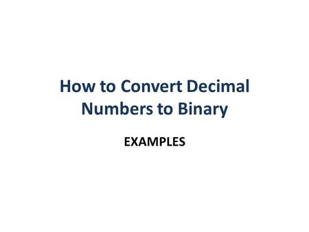 How to Convert Decimal Numbers to Binary EXAMPLES.