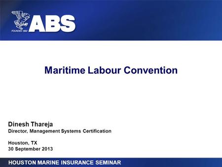Title of Presentation Maritime Labour Convention HOUSTON MARINE INSURANCE SEMINAR Dinesh Thareja Director, Management Systems Certification Houston, TX.