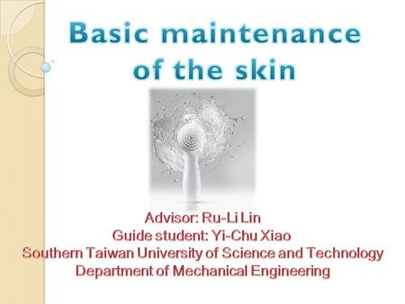 Advisor: Li Lin Ju Guide students: Xiao Yi chu. preface Clean skin maintenance Sunscreen is the key to healthy skin Moisturizing skin repair focus.