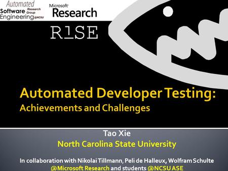Tao Xie North Carolina State University In collaboration with Nikolai Tillmann, Peli de Halleux, Wolfram Research and