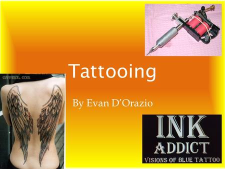 Tattooing By Evan D’Orazio. Why I Chose Tattooing The Mark Of The Soul The Artwork and Culture The Effects they have on One’s Life.