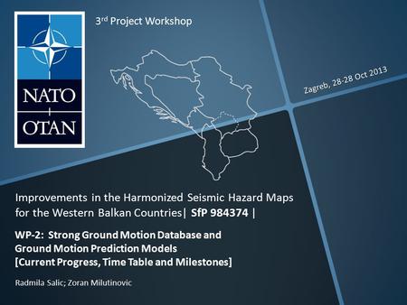 Zagreb, 28-28 Oct 2013 Radmila Salic; Zoran Milutinovic 3 rd Project Workshop Improvements in the Harmonized Seismic Hazard Maps for the Western Balkan.