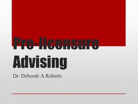 Pre-licensure Advising Dr. Deborah A Roberts. General Education Sonoma State General Education Pattern