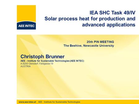 PIN, Newcastle 02052012 20th PIN MEETING The Beehive, Newcastle University Christoph Brunner AEE - Institute for Sustainable Technologies (AEE INTEC) A-8200.
