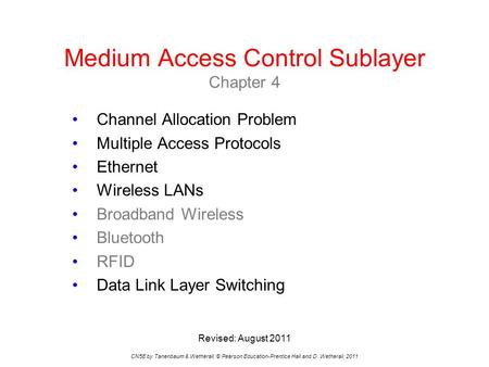 Medium Access Control Sublayer Chapter 4 CN5E by Tanenbaum & Wetherall, © Pearson Education-Prentice Hall and D. Wetherall, 2011 Channel Allocation Problem.