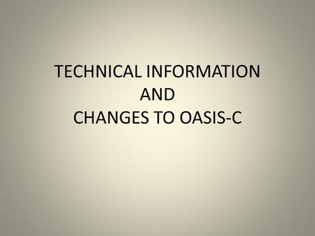 TECHNICAL INFORMATION AND CHANGES TO OASIS-C
