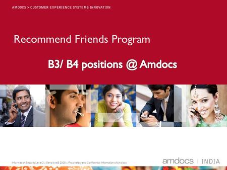 Information Security Level 2 – Sensitive© 2009 – Proprietary and Confidential Information of Amdocs Recommend Friends Program.
