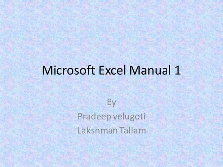 Microsoft Excel Manual 1 By Pradeep velugoti Lakshman Tallam.