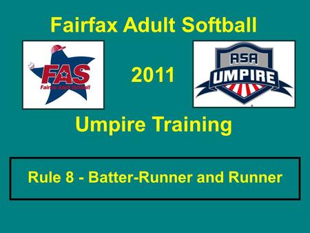 Fairfax Adult Softball 2011 Umpire Training Rule 8 - Batter-Runner and Runner.
