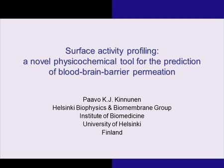 Surface activity profiling: a novel physicochemical tool for the prediction of blood-brain-barrier permeation Paavo K.J. Kinnunen Helsinki Biophysics &