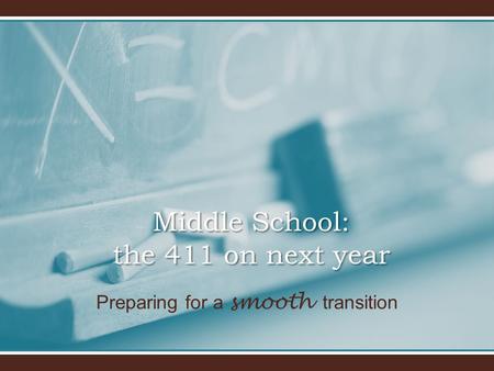 Preparing for a smooth transition Middle School: the 411 on next year.