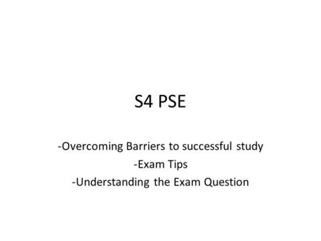 S4 PSE Overcoming Barriers to successful study Exam Tips