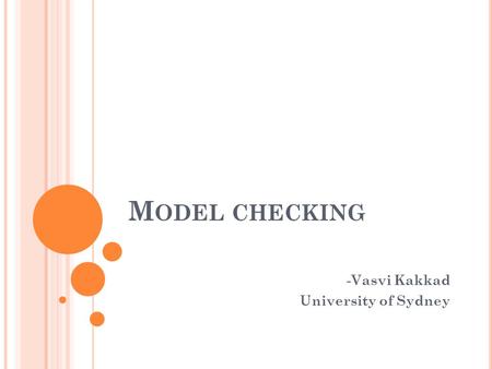 M ODEL CHECKING -Vasvi Kakkad University of Sydney.