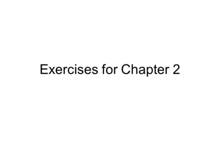 Exercises for Chapter 2. Summary for the Quiz Some numbers –199  less than 100  55 Conclusion –There are students who did read textbook at least for.